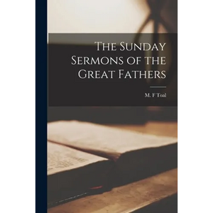 The Sunday Sermons of the Great Fathers - Paperback