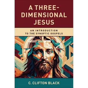 A Three-Dimensional Jesus: An Introduction to the Synoptic Gospels - Paperback