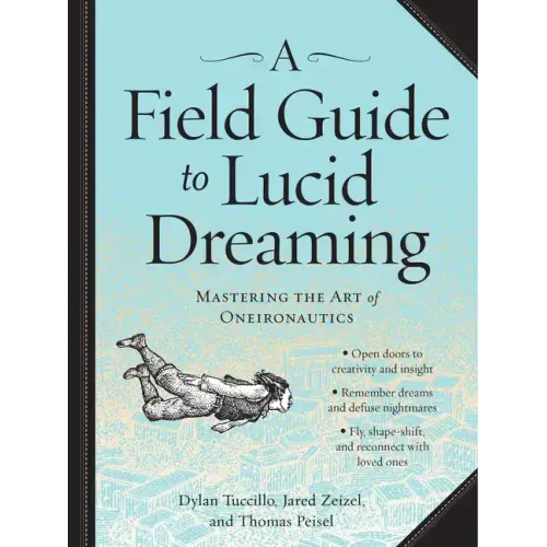 A Field Guide to Lucid Dreaming: Mastering the Art of Oneironautics - Paperback