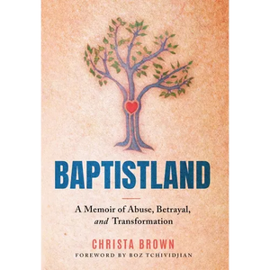 Baptistland: A Memoir of Abuse, Betrayal, and Transformation - Hardcover