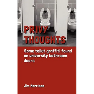 Privy Thoughts: Some Toilet Graffiti Found On University Bathroom Doors - Paperback