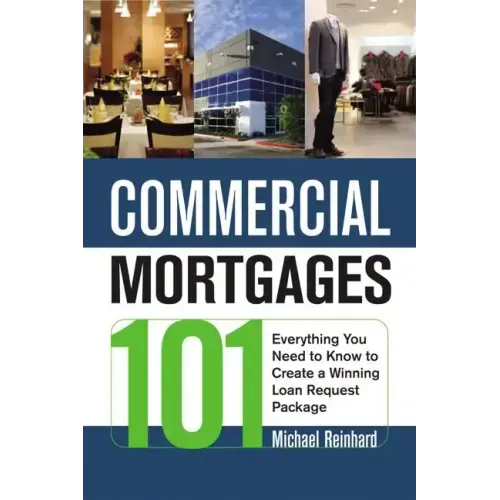 Commercial Mortgages 101: Everything You Need to Know to Create a Winning Loan Request Package - Paperback