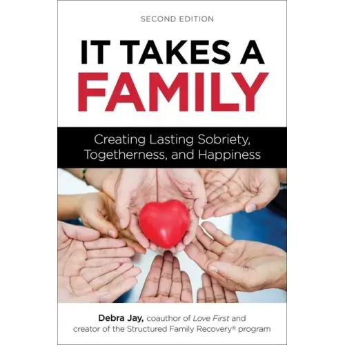 It Takes a Family: Creating Lasting Sobriety, Togetherness, and Happiness - Paperback