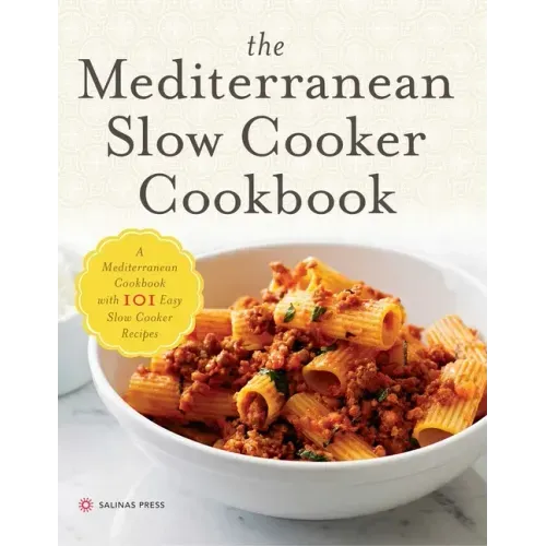The Mediterranean Slow Cooker Cookbook: A Mediterranean Cookbook with 101 Easy Slow Cooker Recipes - Paperback