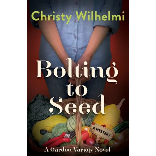 Bolting to Seed: A Garden Variety Novel - Paperback