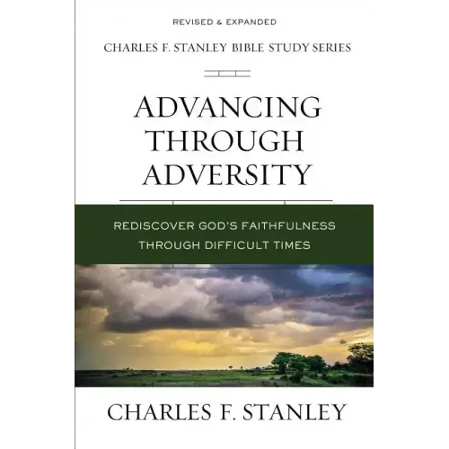 Advancing Through Adversity: Rediscover God's Faithfulness Through Difficult Times - Paperback