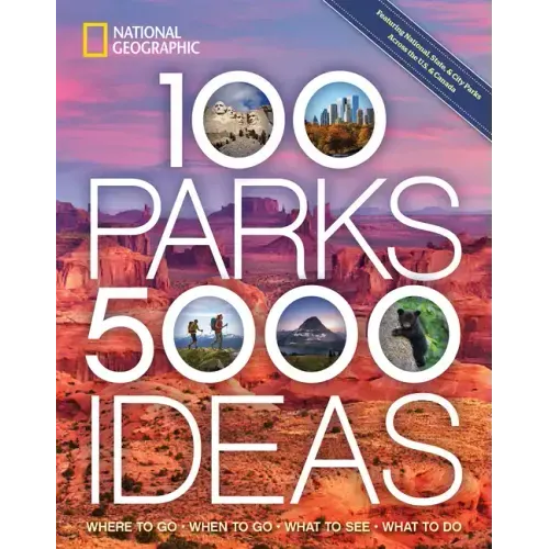 100 Parks, 5,000 Ideas: Where to Go, When to Go, What to See, What to Do - Paperback