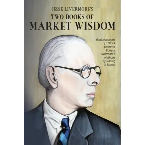 Jesse Livermore's Two Books of Market Wisdom: Reminiscences of a Stock Operator & Jesse Livermore's Methods of Trading in Stocks - Paperback