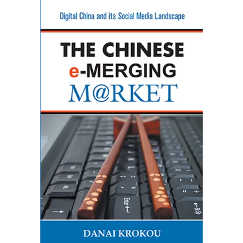 The Chinese e-Merging Market: Digital China and its Social Media Landscape - Paperback