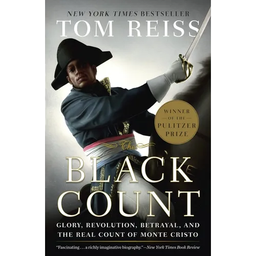 The Black Count: Glory, Revolution, Betrayal, and the Real Count of Monte Cristo (Pulitzer Prize for Biography) - Paperback