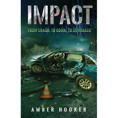 Impact: From Crash, To Coma, To Comeback - Paperback