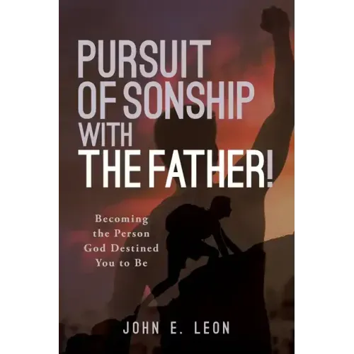 Pursuit of Sonship with the Father!: Becoming the Person God Destined You to Be - Paperback