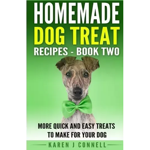 Homemade Dog Treat Recipes - Book Two: More Quick and Easy Treats to Make for Your Dog - Paperback
