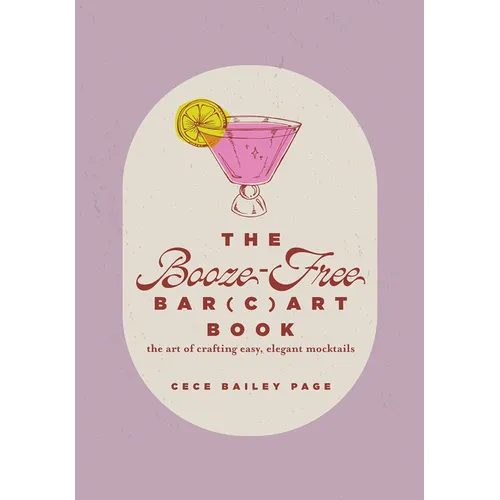The Booze-Free Bar(c)Art Book: The Art of Crafting Easy, Elegant Mocktails - Hardcover