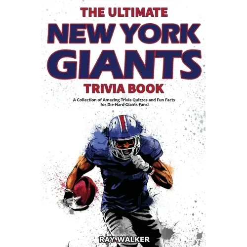 The Ultimate New York Giants Trivia Book: A Collection of Amazing Trivia Quizzes and Fun Facts for Die-Hard Giants Fans! - Paperback