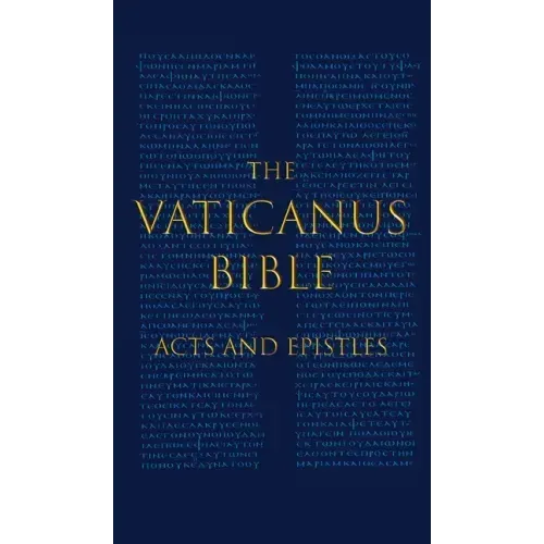 The Vaticanus Bible: ACTS AND EPISTLES: A Modified Pseudofacsimile of Acts-Hebrews 9:14 as found in the Greek New Testament of Codex Vaticanus (Vat.gr