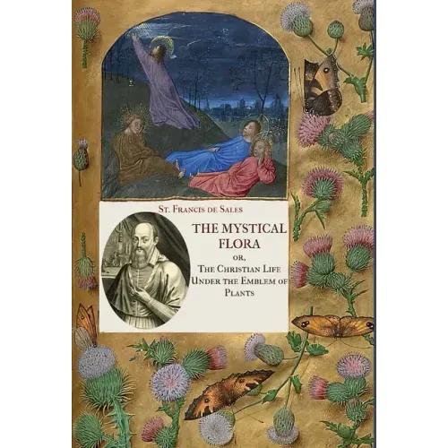 The Mystical Flora of St. Francis de Sales: The Christian Life under the Emblem of Plants - Hardcover