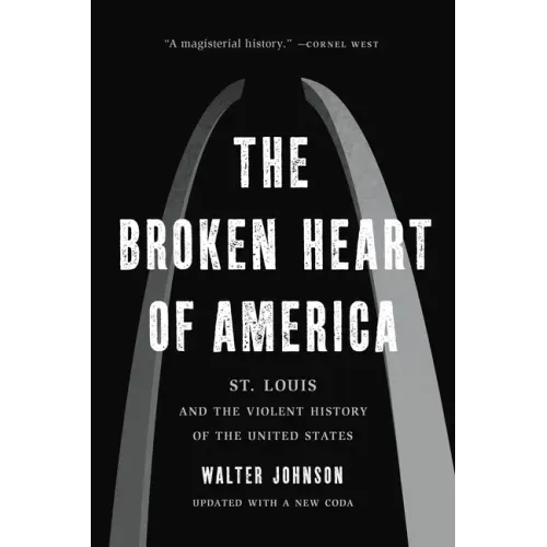 The Broken Heart of America: St. Louis and the Violent History of the United States - Paperback