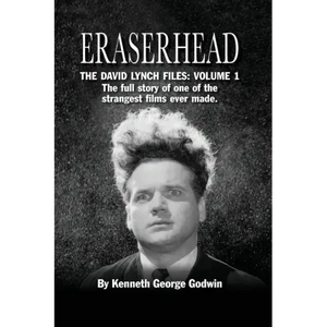Eraserhead, The David Lynch Files: Volume 1 (hardback): The full story of one of the strangest films ever made. - Hardcover