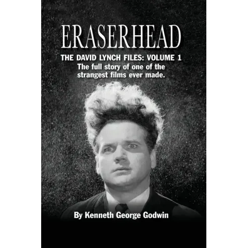 Eraserhead, The David Lynch Files: Volume 1 (hardback): The full story of one of the strangest films ever made. - Hardcover