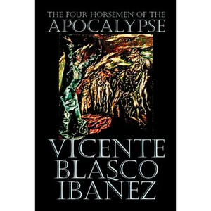 The Four Horsemen of the Apocalypse by Vicente Blasco Ibáñez, Fiction, Literary - Paperback