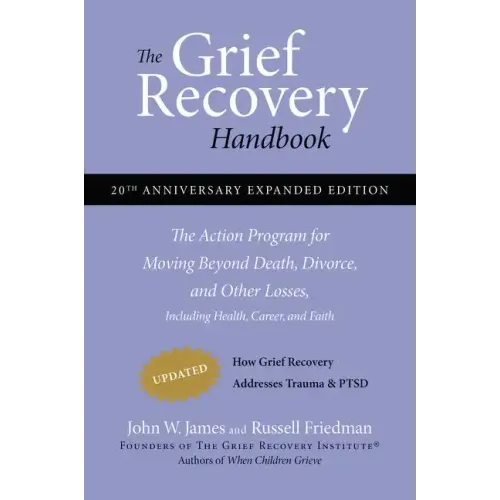 The Grief Recovery Handbook, 20th Anniversary Expanded Edition: The Action Program for Moving Beyond Death, Divorce, and Other Losses - Paperback