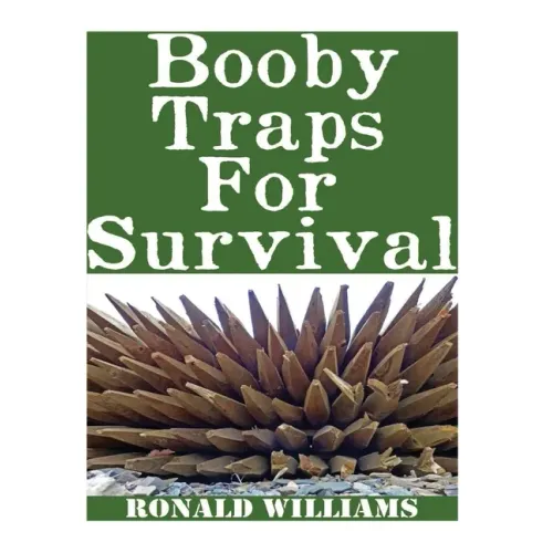 Booby Traps For Survival: The Definitive Beginner's Guide On How To Build DIY Homemade Booby Traps For Defending Your Home and Property In A Dis - Paperback