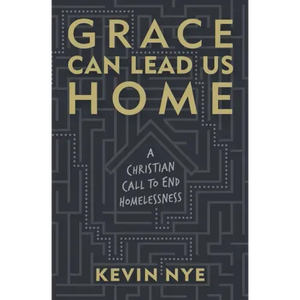 Grace Can Lead Us Home: A Christian Call to End Homelessness - Hardcover