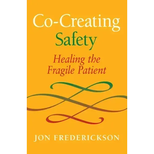 Co-Creating Safety: Healing the Fragile Patient - Paperback