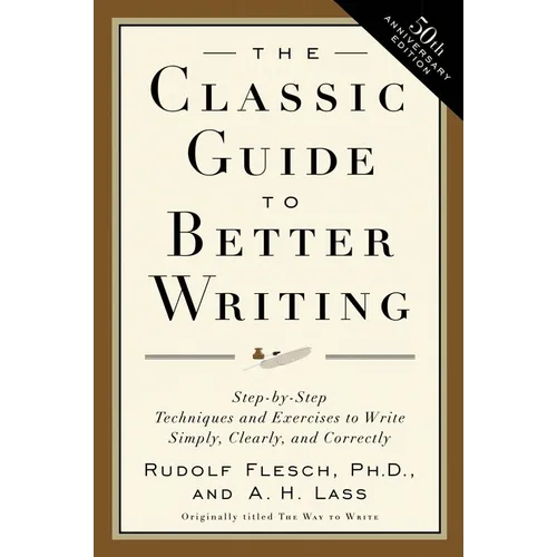 The Classic Guide to Better Writing: Step-By-Step Techniques and Exercises to Write Simply, Clearly and Correctly - Paperback