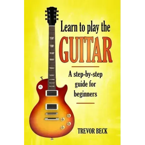 Learn to Play the Guitar: A step-by-step guide for beginners - Paperback