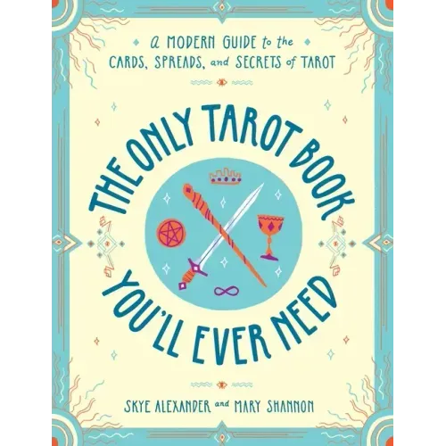 The Only Tarot Book You'll Ever Need: A Modern Guide to the Cards, Spreads, and Secrets of Tarot - Paperback