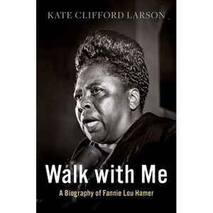 Walk with Me: A Biography of Fannie Lou Hamer - Hardcover