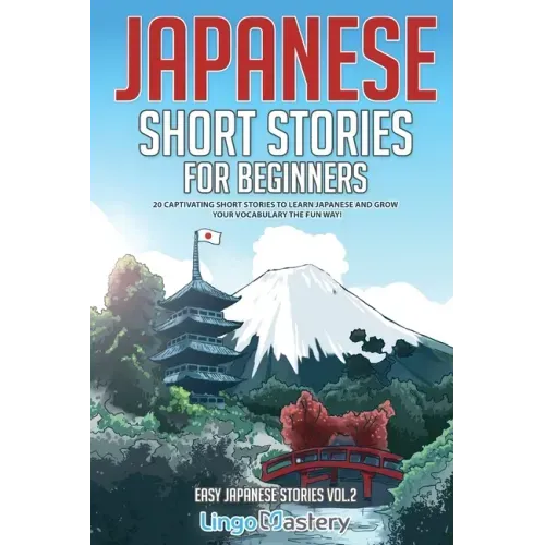 Japanese Short Stories for Beginners: 20 Captivating Short Stories to Learn Japanese & Grow Your Vocabulary the Fun Way! - Paperback