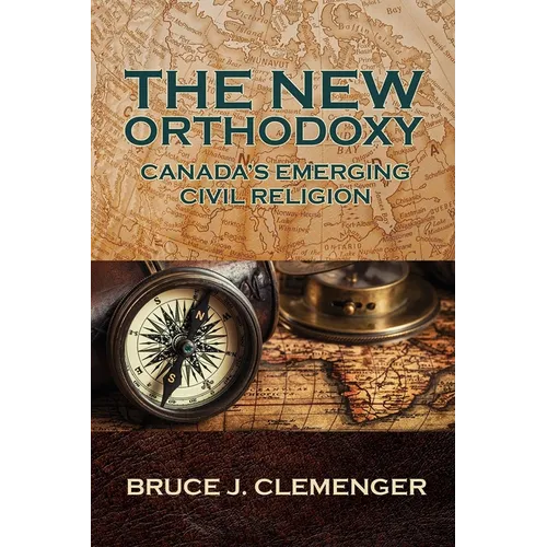 The New Orthodoxy: Canada's Emerging "Civil Religion" - Paperback