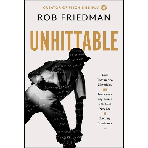 Unhittable: How Technology, Mavericks, and Innovators Engineered Baseball's New Era of Pitching Dominance - Hardcover