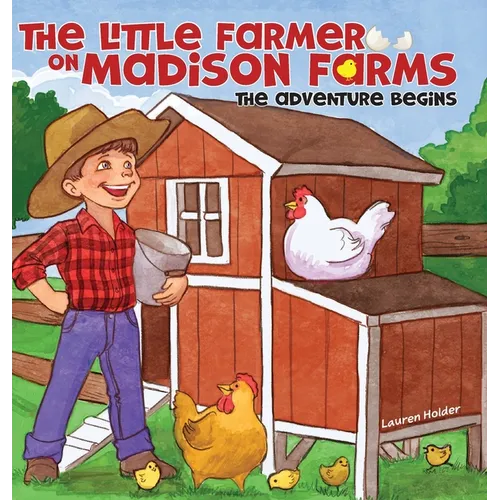 The Little Farmer on Madison Farms: The Adventure Begins - Hardcover