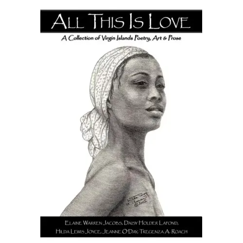 All This Is Love: A Collection of Virgin Islands Poetry, Art & Prose - Paperback