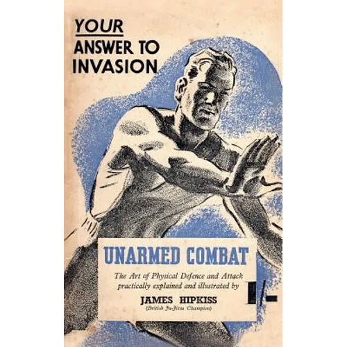 Unarmed Combat: The Art of Physical Defence and Attack Practically Explained and Illustrated - Paperback