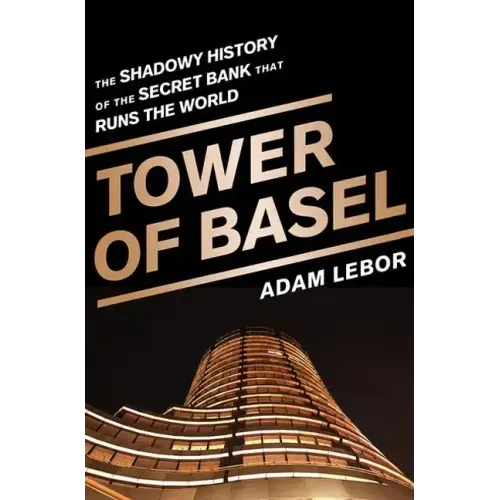 Tower of Basel: The Shadowy History of the Secret Bank That Runs the World - Paperback