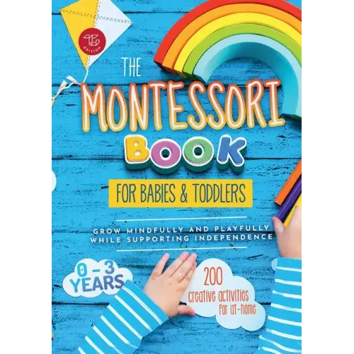The Montessori Book for Babies and Toddlers: 200 creative activities for at-home to help children from ages 0 to 3 - grow mindfully and playfully whil - Paperback