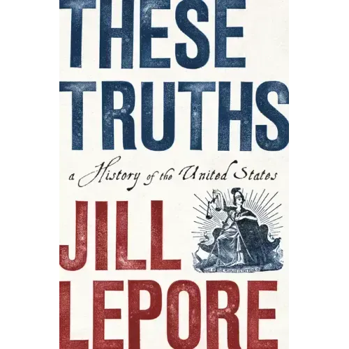 These Truths: A History of the United States - Hardcover