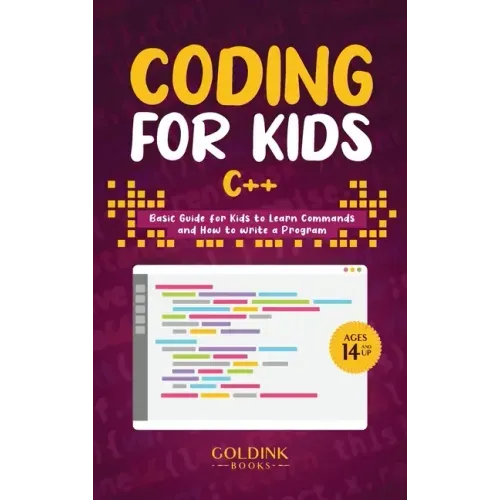 Coding for Kids C++: Basic Guide for Kids to Learn Commands and How to Write a Program