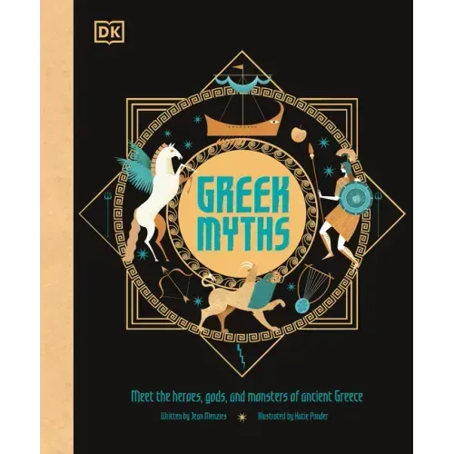 Greek Myths: Meet the Heroes, Gods, and Monsters of Ancient Greece - Hardcover