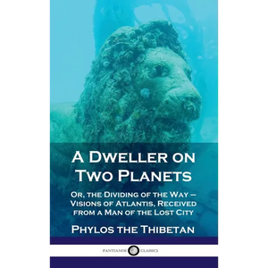 Dweller on Two Planets: Or, the Dividing of the Way - Visions of Atlantis, Received from a Man of the Lost City - Hardcover