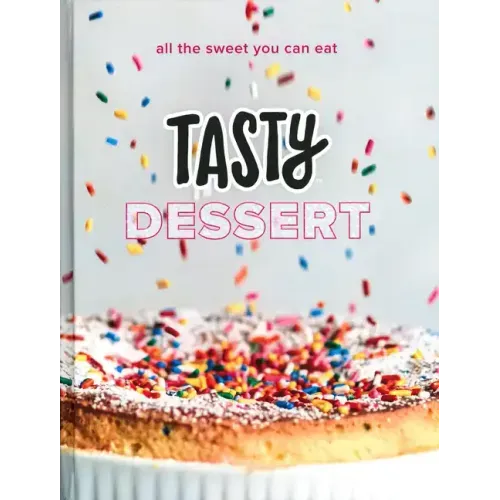 Tasty Dessert: All the Sweet You Can Eat (an Official Tasty Cookbook) - Hardcover
