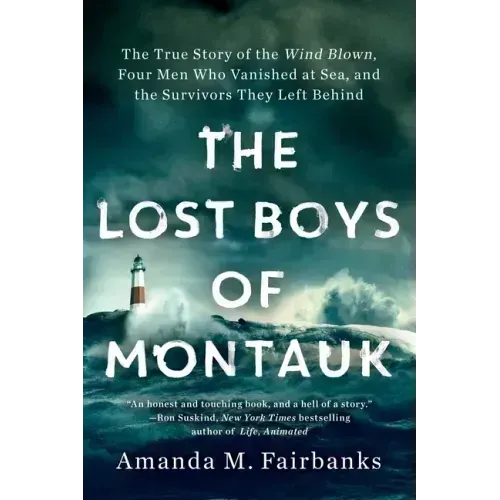 The Lost Boys of Montauk: The True Story of the Wind Blown, Four Men Who Vanished at Sea, and the Survivors They Left Behind - Paperback