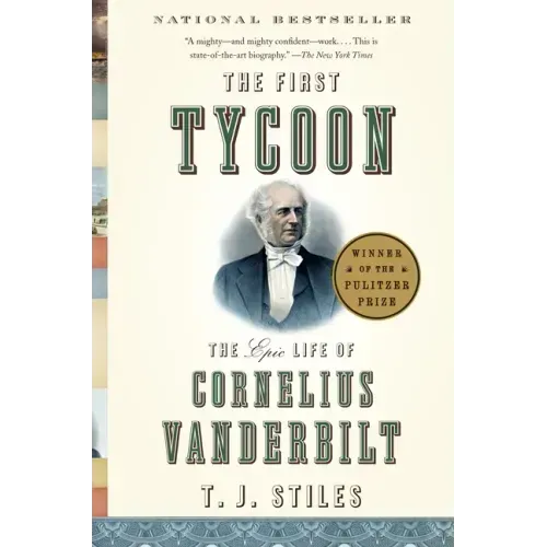 The First Tycoon: The Epic Life of Cornelius Vanderbilt (Pulitzer Prize Winner) - Paperback