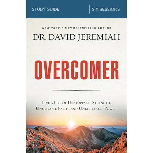 Overcomer Bible Study Guide: Live a Life of Unstoppable Strength, Unmovable Faith, and Unbelievable Power - Paperback