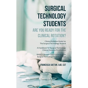 Surgical Technology Students - Are You Ready for The Clinical Rotation? Clinical Rotation Guide for The Surgical Technology Student: A Handbook for Su - Paperback